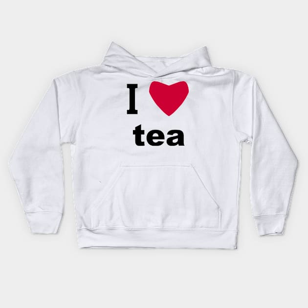 I Love Tea Kids Hoodie by sweetsixty